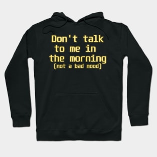 Don't talk to me in the morning Hoodie